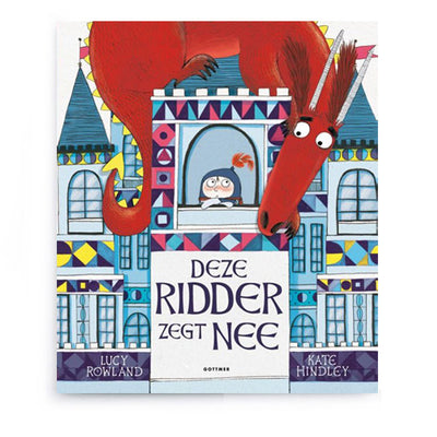 Deze Ridder zegt Nee by Lucy Rowland and Kate Hindley – Dutch